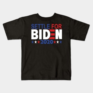 Settle for Biden 2020..Joe Biden for president 2020 Kids T-Shirt